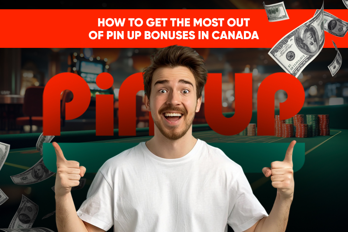 How to Get the Most Out of Pin Up Bonuses in Canada