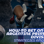 How to Bet on the Argentine Primera División: Strategies and Tips