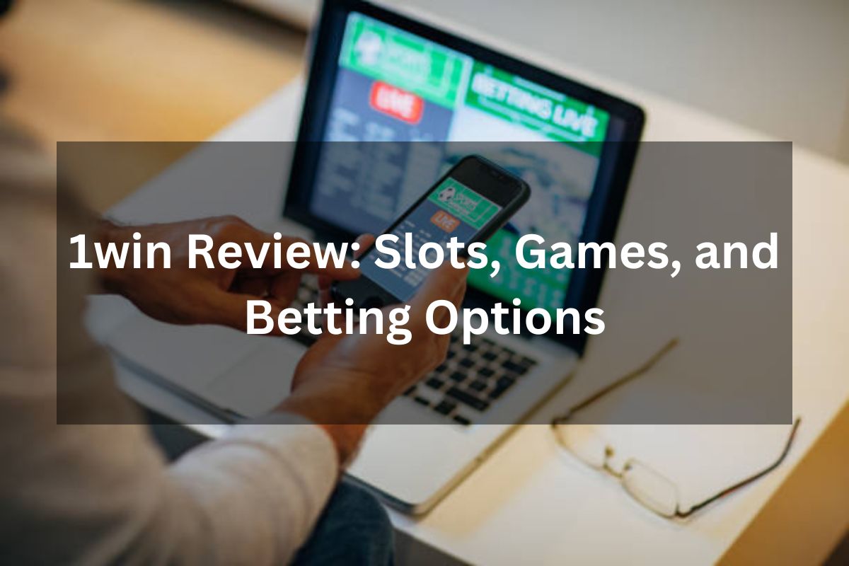 1win Review: Slots, Games, and Betting Options